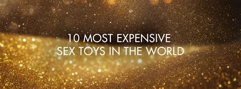 ten of the most expensive sex toys in the world kiiroo®