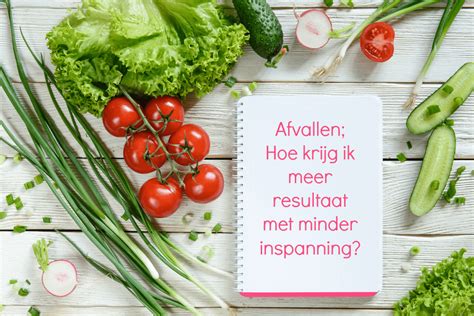 afvallen hoe krijg ik meer resultaat met minder inspanning nu afvallen en nooit meer aankomen