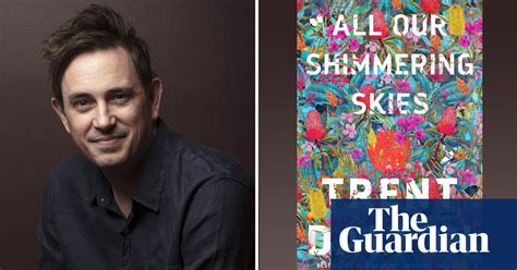 All Our Shimmering Skies By Trent Dalton Review A Quest Fable Follow