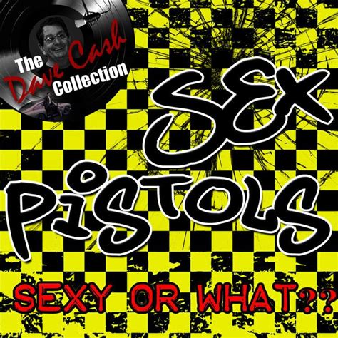 sex pistols sexy or what [the dave cash collection] lyrics and