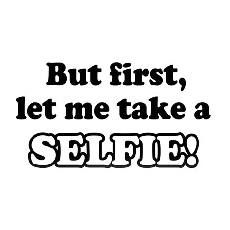 Vwaq But First Let Me Take A Selfie Wall Decal Vinyl Saying Etsy