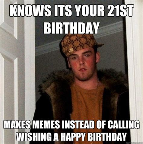 Knows Its Your 21st Birthday Makes Memes Instead Of