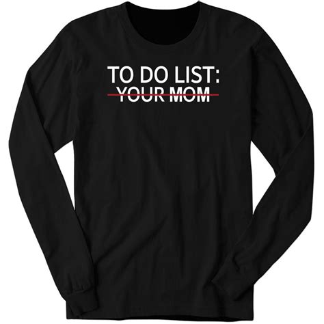 Matscouts1 To Do List Your Mom Long Sleeve Shirt Teerockin