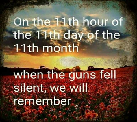 on the 11th hour of the 11th day of the 11th month when the guns fell silent we will remember