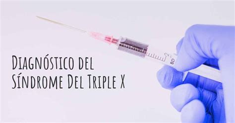 ¿cómo Se Diagnostica El Síndrome Del Triple X