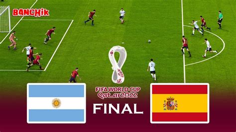Argentina Vs Spain Final Fifa World Cup 2022 Full Match All Goals