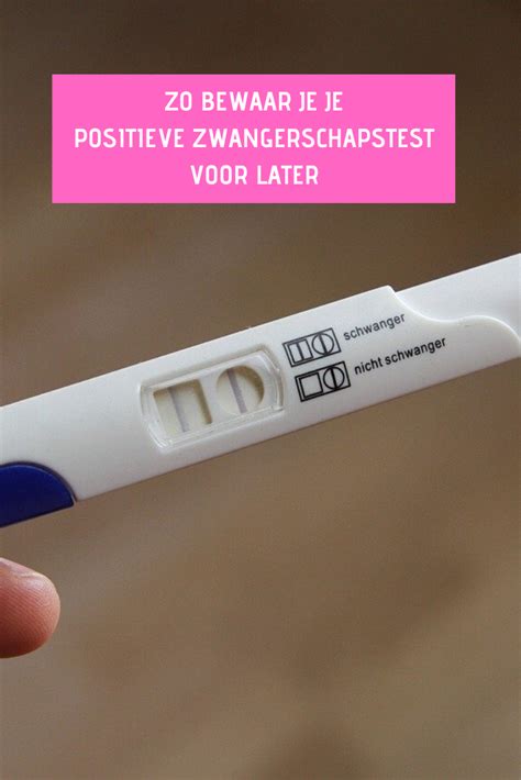 positieve zwangerschapstest bewaren zwangerschapstest zwanger zwanger zijn