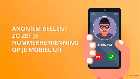 zet je nummerherkenning uit als je anoniem wil bellen mobilesuppliesnl