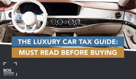 luxury car tax guide  read  buying box advisory services