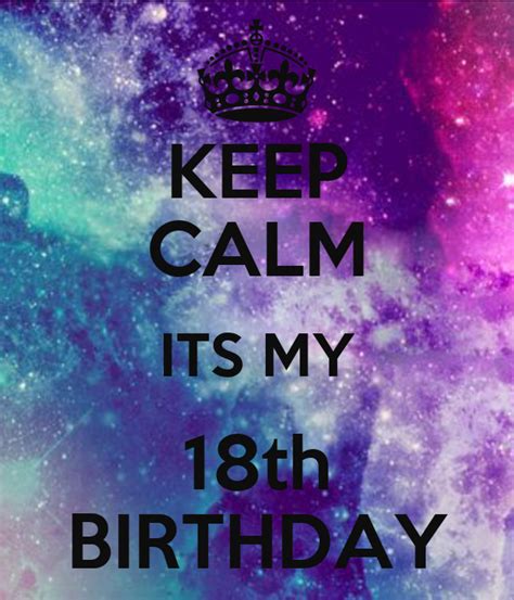 Keep Calm Its My 18th Birthday Keep Calm And Carry On Image Generator