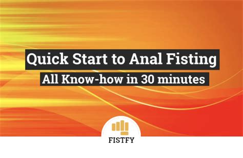 Fister’s Tips And Tricks For Anal Fisting Session → Anal Fisting Mind