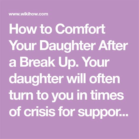 comfort your daughter after a break up breakup words of comfort