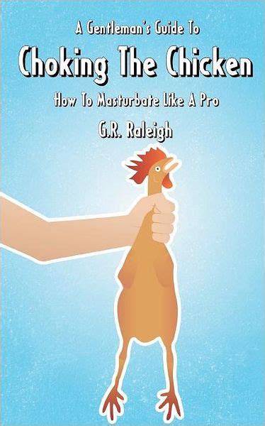 A Gentleman S Guide To Choking The Chicken How To Masturbate Like A
