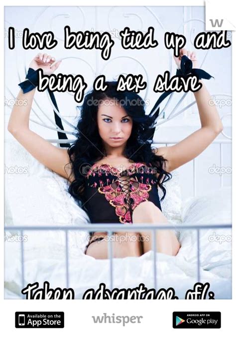 i love being tied up and being a sex slave taken advantage