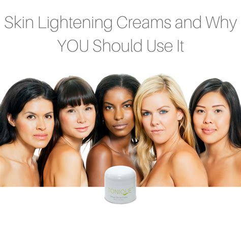 Skin Lightening Creams And Why You Should Use It Tonique Skincare