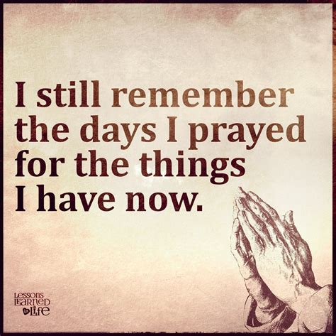 i still remember the days i prayed for the things i have now prayer