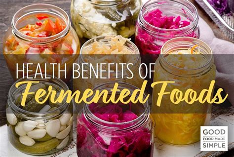 health benefits of fermented foods good food made simple