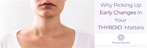 why early thyroid signs should not be ignored the lucy rose clinic