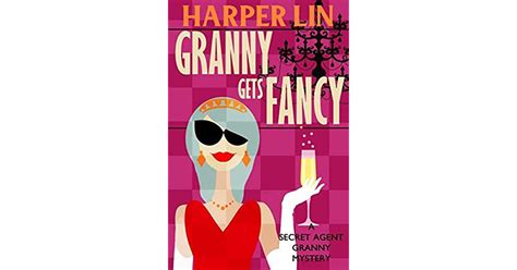 Granny Gets Fancy Secret Agent Granny 6 By Harper Lin