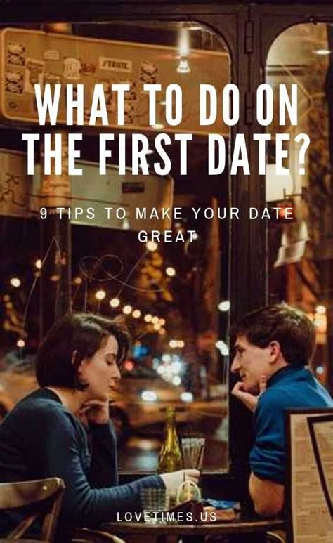 What To Do On The First Date 9 Tips To Make Your Date Great First