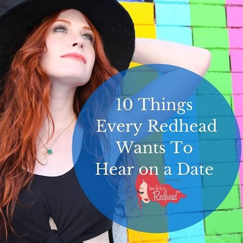 10 things every redhead wants to hear on a date redhead red hair don