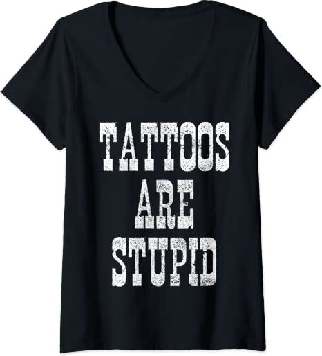 womens tattoos are stupid tattoo artist funny t v neck t shirt