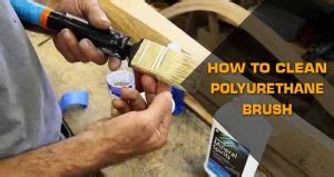 clean polyurethane brush easy diy methods