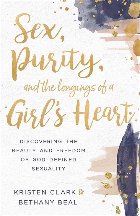 Sex Purity And The Longings Of A Girls Heart Discovering The