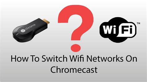 change  chromecasts wifi network youtube