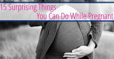15 surprising things you can do while pregnant mama kenna