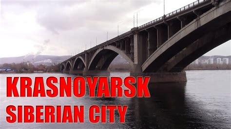 biggest siberian city krasnoyarsk youtube