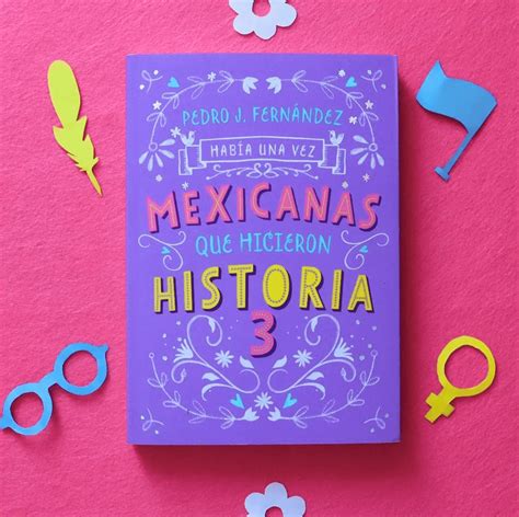 HabÍa Un Vez Mexicanas Que Hicieron Historia 3 Bookworm Los Cabos