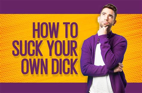 Suck Your Dick Like A Pro How To Slob On Your Own Knob Properly