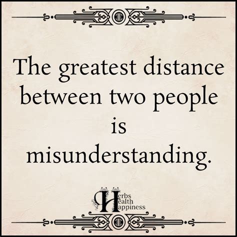 greatest distance   people  misunderstanding  eminently quotable quotes