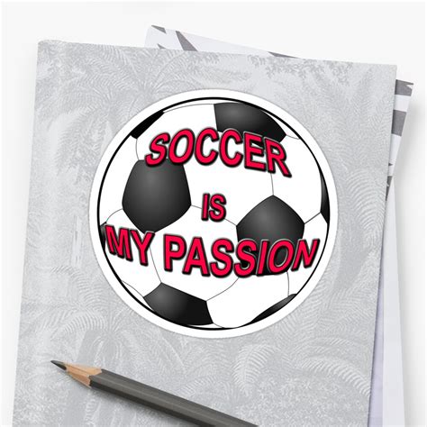 Soccer Is My Passion Sticker By Almdrs Redbubble