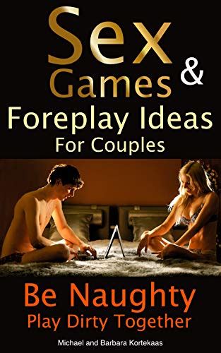 Sex Games And Foreplay Ideas For Couples Kindle Edition By Kortekaas
