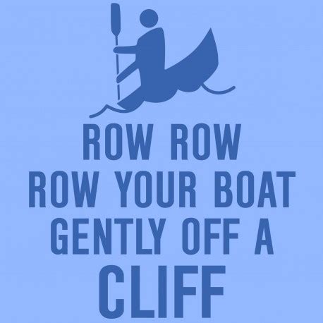 row row row  boat gently   cliff