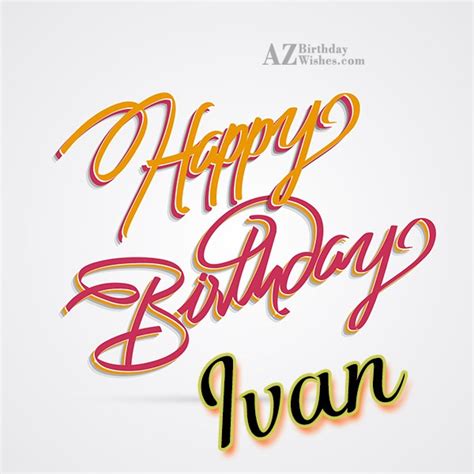 happy birthday ivan azbirthdaywishescom