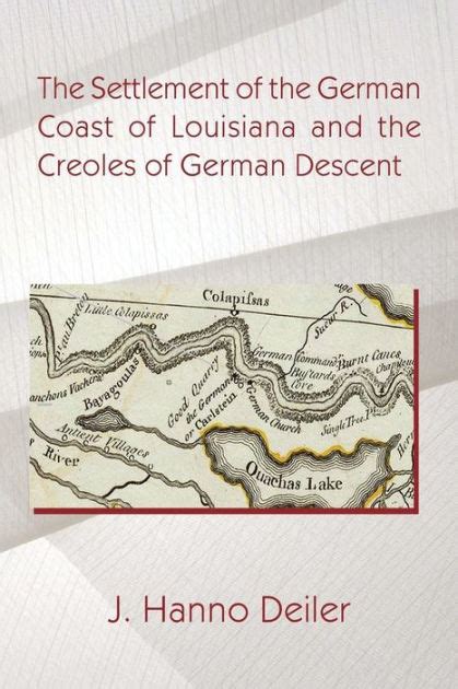 the settlement of the german coast of louisiana and the creoles of german descen by j hanno