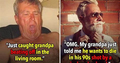 23 signs you have a real life bad grandpa