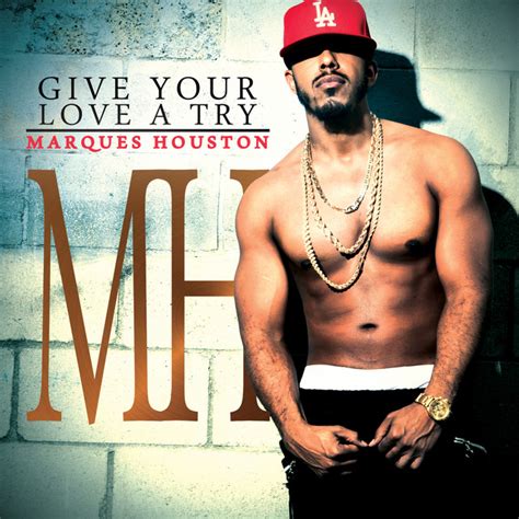 give your love a try by marques houston on spotify