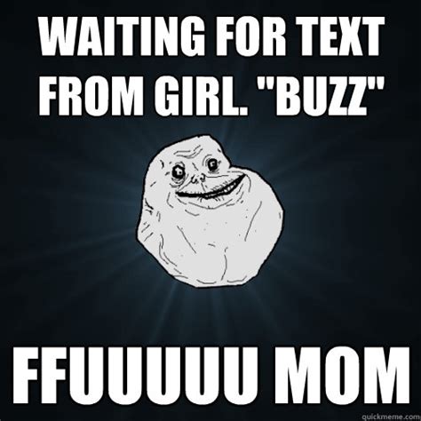 Waiting For Text From Girl Buzz Ffuuuuu Mom Forever