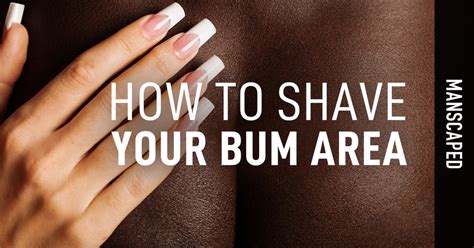 How To Shave Your Bum Area Manscaped Com