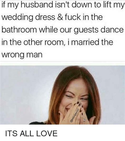 If My Husband Isn T Down To Lift My Wedding Dress And Fuck