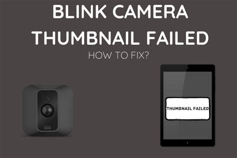 blink camera thumbnail failed   fix  blinqblinq