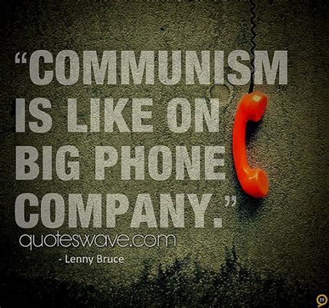 Communism Is Like One Big Phone Company Lenny Bruce Picture Quotes