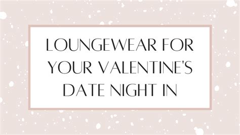 loungewear   valentines day date night  unbreakable bliss