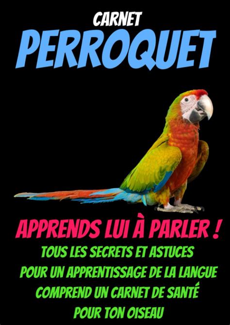 buy carnet mon perroquet comment elever perroquet perruche livre