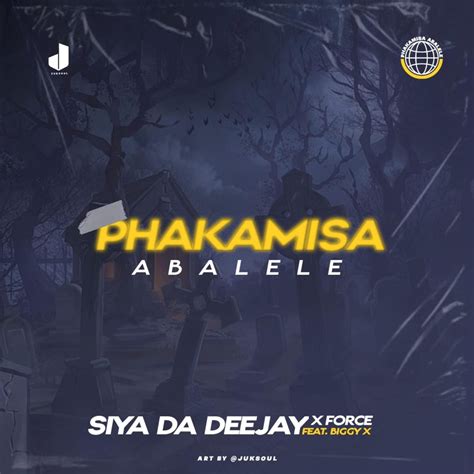 ‎phakamisa abalele feat x force za and biggy x single by siya da