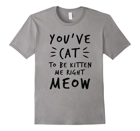 youve cat   kitten   meow  shirt cat  shirt cl colamaga